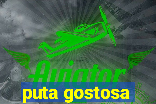 puta gostosa